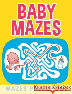 Baby Mazes: Mazes Preschool Jupiter Kids 9781682602737 Jupiter Kids