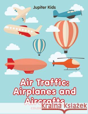 Air Traffic: Airplanes and Aircrafts (Coloring Pages) Jupiter Kids 9781682602935 Jupiter Kids