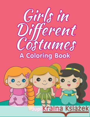 Girls in Different Costumes (A Coloring Book) Jupiter Kids 9781682603017 Jupiter Kids