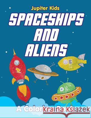Spaceships and Aliens (A Coloring Book) Jupiter Kids 9781682603048 Jupiter Kids