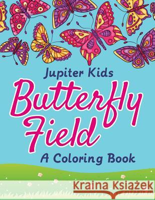 Butterfly Field (A Coloring Book) Jupiter Kids 9781682603055 Jupiter Kids