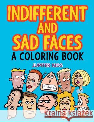 Indifferent and Sad Faces (A Coloring Book) Jupiter Kids 9781682603161