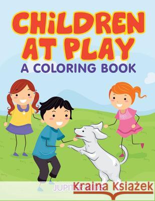 Children at Play (A Coloring Book) Jupiter Kids 9781682603192 Jupiter Kids