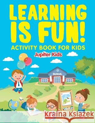 Learning is Fun!: Activity Book For Kids Jupiter Kids 9781682603260 Jupiter Kids