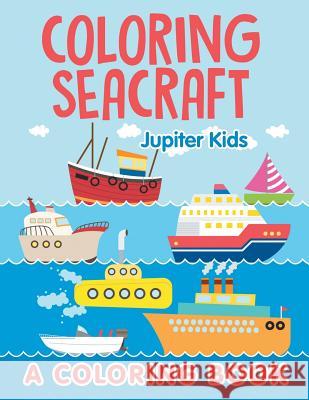 Coloring Seacraft (A Coloring Book) Jupiter Kids 9781682603284 Jupiter Kids