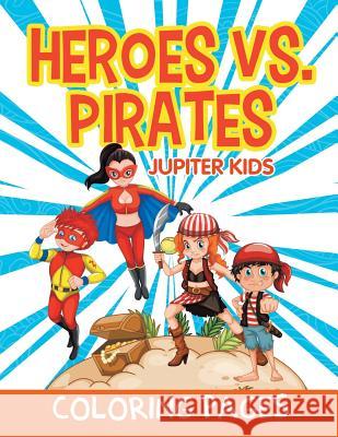 Heroes vs. Pirates (Coloring Pages) Jupiter Kids 9781682603307 Jupiter Kids