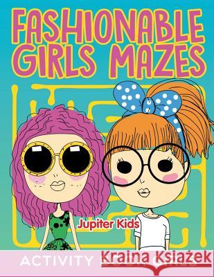Fashionable Girls Mazes Jupiter Kids 9781682603321 Jupiter Kids