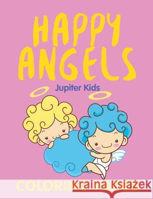 Happy Angels (Coloring Pages) Jupiter Kids 9781682603352