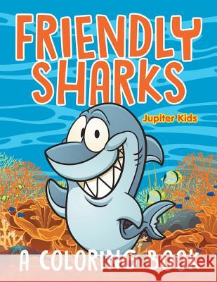 Friendly Sharks (A Coloring Book) Jupiter Kids 9781682603444 Jupiter Kids