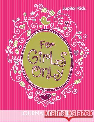 For Girls Only: Journal For Girls Jupiter Kids 9781682603628 Jupiter Kids