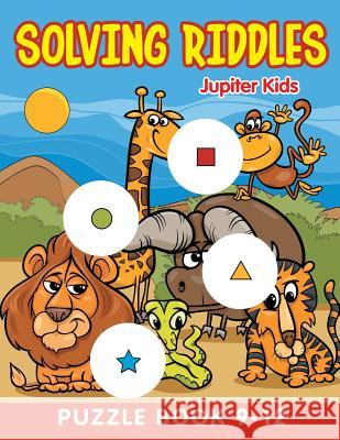 Solving Riddles: Puzzle Book 9-12 Jupiter Kids 9781682603642 Jupiter Kids