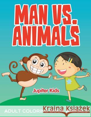 Man vs. Animals: Adult Coloring Book Animals Jupiter Kids 9781682603826 Jupiter Kids