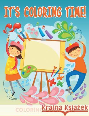 It's Coloring Time!: Coloring Book 8-10 Jupiter Kids 9781682603918
