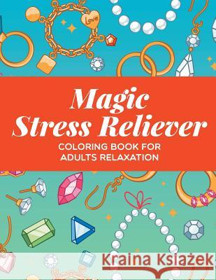 Magic Stress Reliever: Coloring Book For Adults Relaxation Jupiter Kids 9781682603925 Jupiter Kids