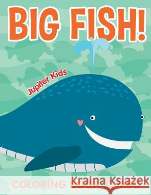 Big Fish!: Coloring Book Jumbo Jupiter Kids 9781682603949