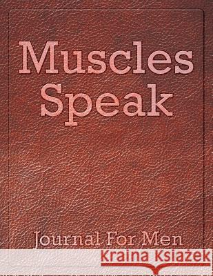 Muscles Speak: Journal For Men Jupiter Kids 9781682604069 Jupiter Kids