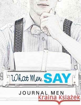 What Men Say: Journal Men Jupiter Kids 9781682604113 Jupiter Kids