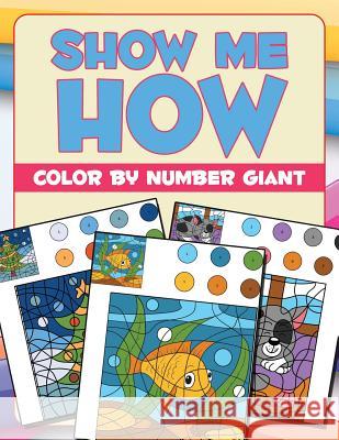 Show Me How: Color By Number Giant Jupiter Kids 9781682604199 Jupiter Kids