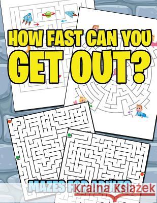 How Fast Can You Get Out?: Mazes For Adults Jupiter Kids 9781682604250 Jupiter Kids