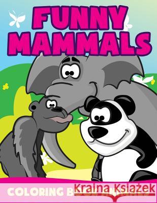 Funny Mammals: Coloring Book Animals Jupiter Kids 9781682604267 Jupiter Kids