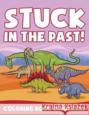 Stuck in the Past!: Coloring Book Dinosaurs Jupiter Kids 9781682604274 Jupiter Kids