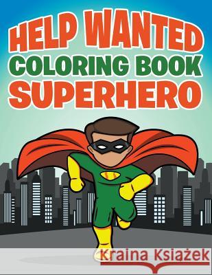 Help Wanted: Coloring Book Superhero Jupiter Kids 9781682604311 Jupiter Kids