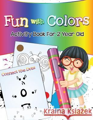 Fun with Colors: Activity Book For 2 Year Old Jupiter Kids 9781682604441