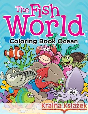 The Fish World: Coloring Book Ocean Jupiter Kids 9781682604601 Jupiter Kids