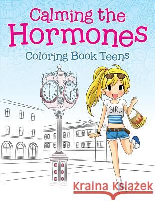 Calming the Hormones: Coloring Book Teens Jupiter Kids 9781682604625 Jupiter Kids