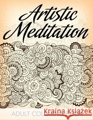 Artistic Meditation: Adult Coloring Book Jupiter Kids 9781682604632 Jupiter Kids