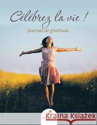 Célébrez la vie ! Journal de gratitude (French Edition) Speedy Kids 9781682606636 Speedy Kids