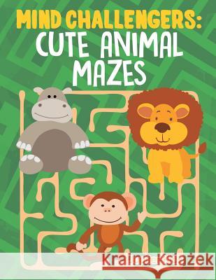 Mind Challengers: Cute Animal Mazes Jupiter Kids 9781682608722 Jupiter Kids