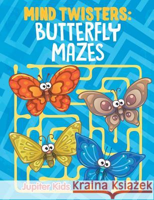 Mind Twisters: Butterfly Mazes Jupiter Kids 9781682608739 Jupiter Kids