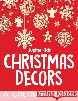 Christmas Decors (A Coloring Book) Jupiter Kids 9781682608784 Jupiter Kids