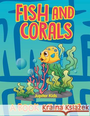 Fish and Corals (A Book of Mazes) Jupiter Kids 9781682608944 Jupiter Kids