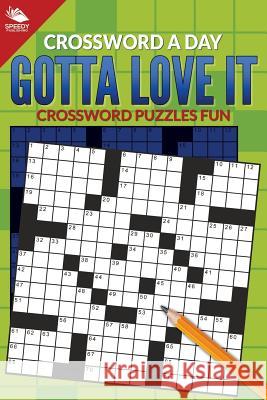 Crossword A Day: Gotta Love It: Crossword Puzzles Fun Speedy Publishing LLC 9781682608999 Speedy Publishing Books