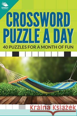 Crossword Puzzle a Day: 40 Puzzles For A Month of Fun Speedy Publishing LLC 9781682609019 Speedy Publishing Books