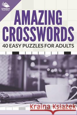 Amazing Crosswords: 40 Easy Puzzles For Adults Speedy Publishing LLC 9781682609156 Speedy Publishing Books