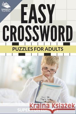 Easy Crossword Puzzles For Adults Super Fun Edition Speedy Publishing LLC 9781682609262 Speedy Publishing LLC