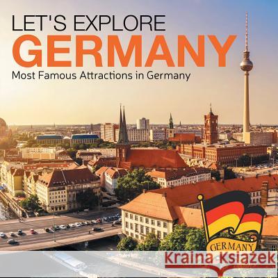 Let's Explore Germany (Most Famous Attractions in Germany) Baby Professor 9781682609378 Baby Professor