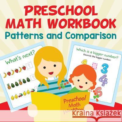 Preschool Math Workbook: Patterns and Comparison Baby Professor 9781682609613 Baby Professor
