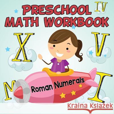 Preschool Math Workbook: Roman Numerals Baby Professor 9781682609620 Baby Professor