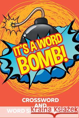 It's A Word Bomb!: Crossword and Word Search Puzzles Speedy Publishing 9781682609811 Speedy Publishing