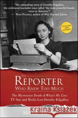 The Reporter Who Knew Too Much: The Mysterious Death of What's My Line TV Star and Media Icon Dorothy Kilgallen Mark Shaw 9781682614433 Post Hill Press