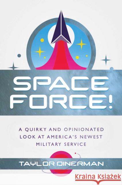 Space Force!: A Quirky and Opinionated Look at America's Newest Military Service Taylor Dinerman 9781682619834 Permuted Press