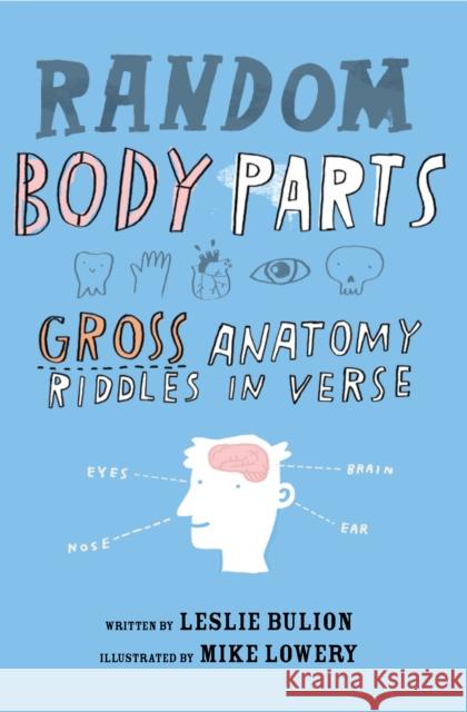 Random Body Parts: Gross Anatomy Riddles in Verse Leslie Bulion Mike Lowery 9781682631034 Peachtree Publishers