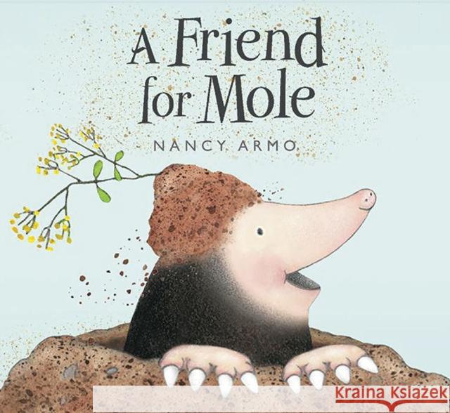 A Friend for Mole Nancy Armo 9781682631539 Peachtree Publishing Company