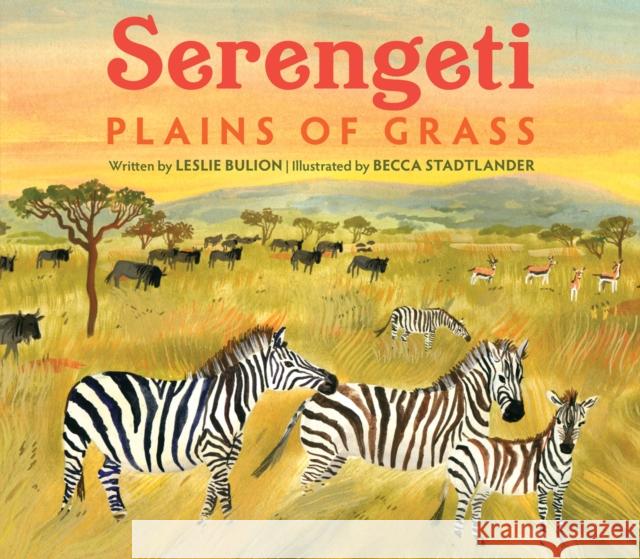 Serengeti: Plains of Grass Leslie Bulion Becca Stadtlander 9781682631911 Peachtree Publishing Company