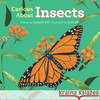 Curious about Insects Cathryn Sill John Sill 9781682632116 Peachtree Petite