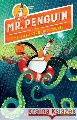 Mr. Penguin and the Catastrophic Cruise Alex T. Smith Alex T. Smith 9781682632130 Peachtree Publishing Company
